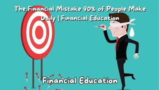 The Financial Mistake 90% of People Make Daily | Financial Education