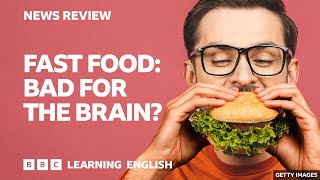 BBC News Review: Fast food: Bad for your brain?