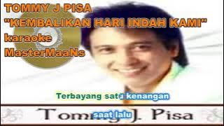 TOMMY J PISA   -   KEMBALIKAN HARI INDAH KAMI (KARAOKE M1)