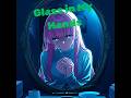 Glass in My Hands - 緋色ノ椿
