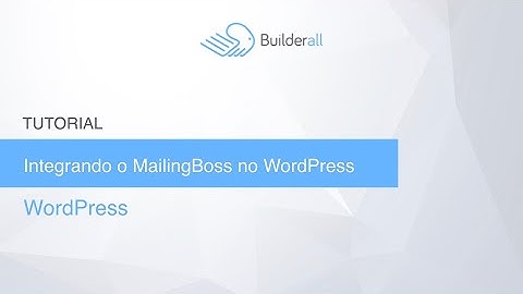 Integrando o Plugin Mailingboss no WordPress