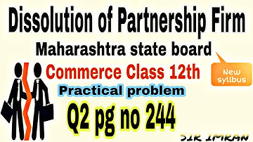 Dissolution of Partnership Firm.Q2 page no 244.Practical Problem. Maharashtra State Board. Class 12.