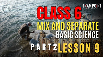 Class 6 Science: Mix and Separate - Chapter 9 (Part 2) | Separation Techniques Made Easy