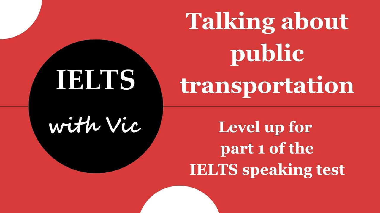 Talking about public transport in the IELTS speaking test - IELTS with Vic - Episode 7