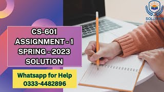 CS601 Assignment 1 Solution 2023 | CS601 Assignment 1 Solution Spring 2023 | CS601 Assignment 1