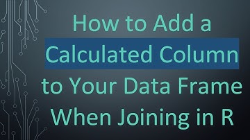 How to Add a Calculated Column to Your Data Frame When Joining in R
