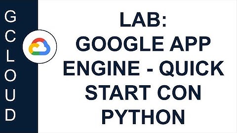 [GOOGLE CLOUD] LAB: GOOGLE APP ENGINE - QUICK START CON PYTHON - GSP067