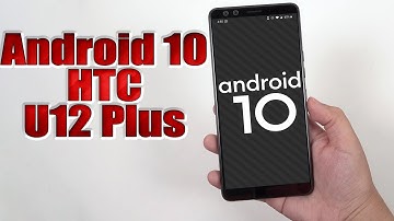 Install Android 10 on HTC U12 Plus (LineageOS 17.1) - How to Guide!