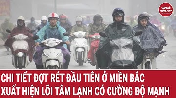Chi tiết đợt rét đầu tiên ở miền Bắc; xuất hiện lõi tâm lạnh có cường độ mạnh