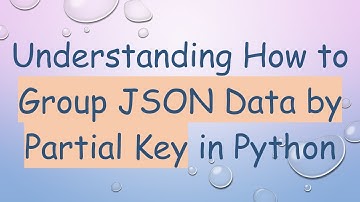 Understanding How to Group JSON Data by Partial Key in Python