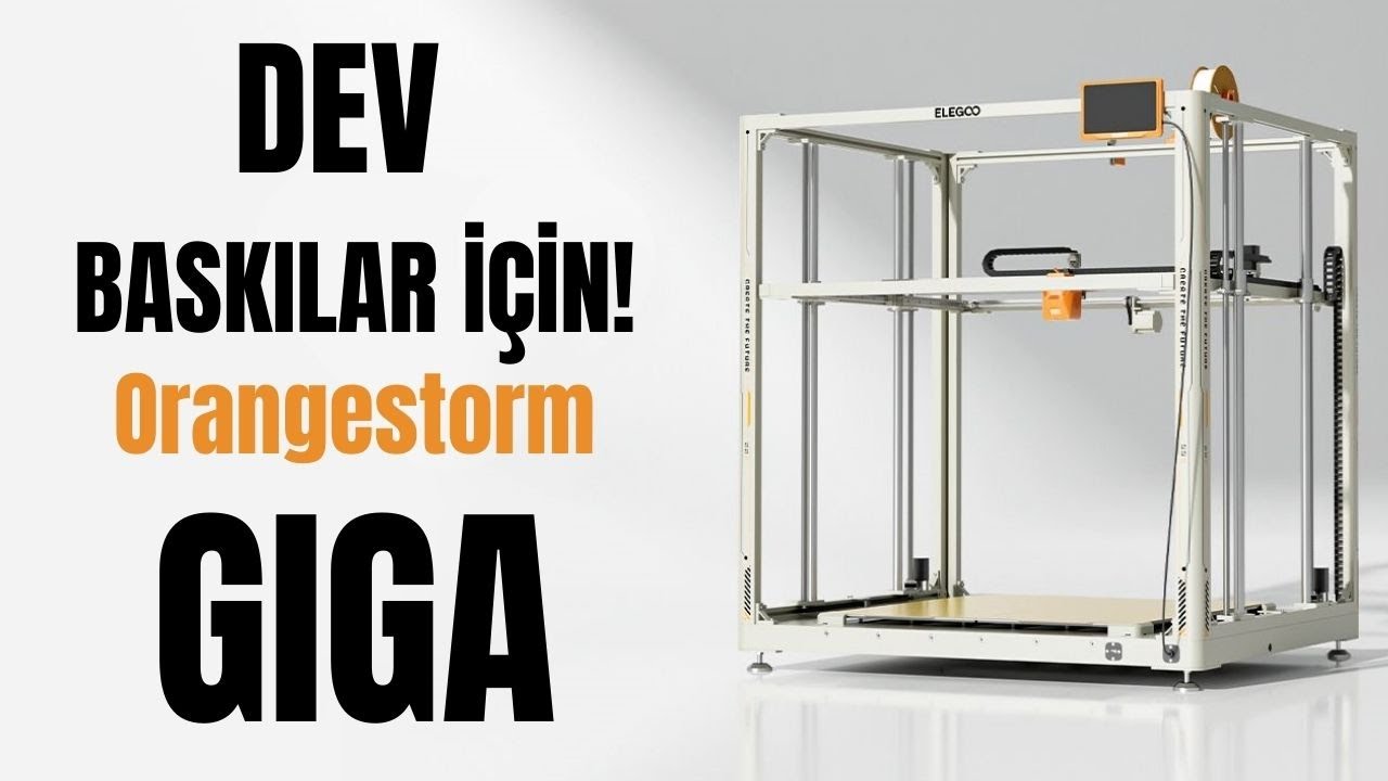 Elegoo Orangestorm Giga 3D Yazıcı İnceleme