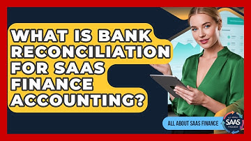 What Is Bank Reconciliation For SaaS Finance Accounting? - All About SaaS Finance