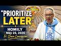 PRIORITIZE LATER - Homily by Fr. Dave Concepcion on May 25, 2026