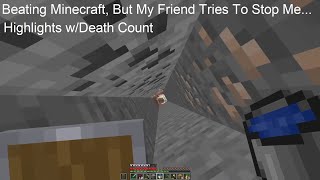 Beating Minecraft, But My Friend Tries To Stop Me... - Highlights w/Death Count