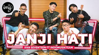 Janji Hati - Ifan Seventeen Ft. IndomusikTEAM #PETIK