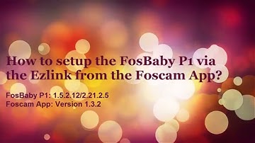 How to setup the FosBaby P1 via the Ezlink from the Foscam App