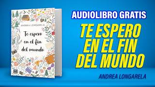 Te espero en el fin del mundo (Audiolibro) Andrea Longarela