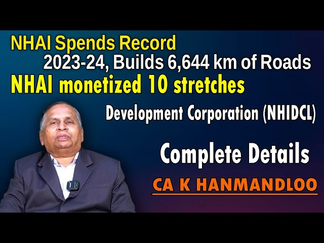 NHAI Spends Record 72.07 L crin | 2023-24, Builds 6,644 km of Roads | CA K HANMANDLOO