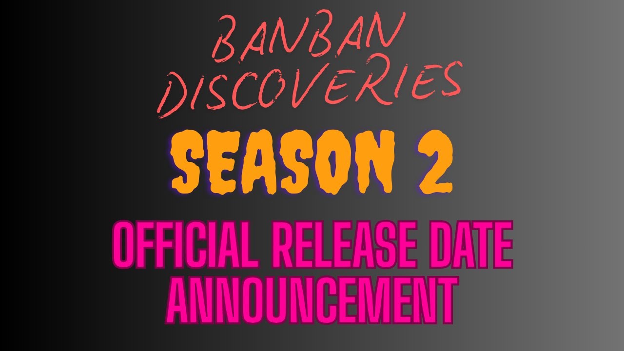 Banban Discoveries Season 2 Official Release Date Announcement! YouTube