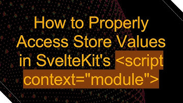 How to Properly Access Store Values in SvelteKit