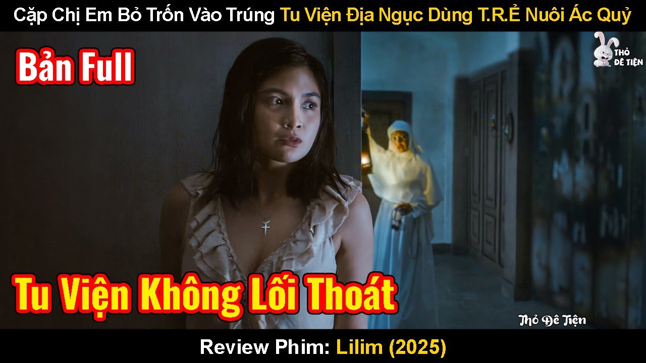 Cặp Chị Em Bỏ Trốn Vào Trúng Tu Viện Địa Ngục Dùng T.Rẻ Nuôi Ác Quỷ | Review Phim:  Lilim 2025