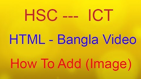 HSC - ICT (Bangla) HTML Video   (How to add image)