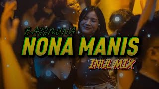 Download lagu BASSMUNA🔥NONA MANIS//INUL MIX!!