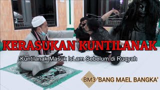KERASUKAN KUNTILANAK HUTAN - BANG MAEL BANGKA 'BM3'