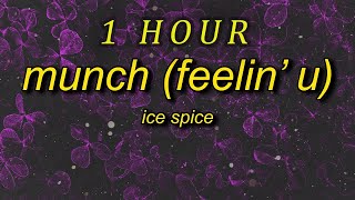 [ 1 HOUR ] Ice Spice - Munch Feelin' U (lyrics)  you thought i was feeling you