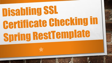 Disabling SSL Certificate Checking in Spring RestTemplate