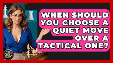 When Should You Choose A Quiet Move Over A Tactical One? - The Chess Codex