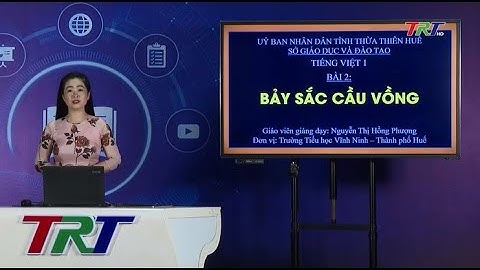 Tiếng Việt lớp 1 (KNTTVCS)- Bài 2: Bảy sắc cầu vồng - GV HỒNG PHƯỢNG
