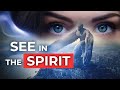 How To See Into The Spirit Realm 3 Keys How To See Into The Spirit Realm 3 Keys