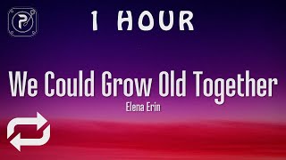 [1 HOUR 🕐 ] Elena Erin - We Could Grow Old Together (Lyrics)