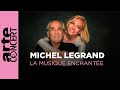 Michel legrand la musique enchante  arte concert