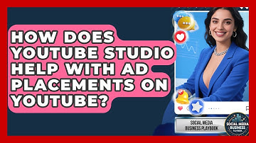 How Does YouTube Studio Help With Ad Placements On YouTube? - Social Media Business Playbook