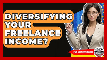 Diversifying Your Freelance Income? - Learn About Libertarianism