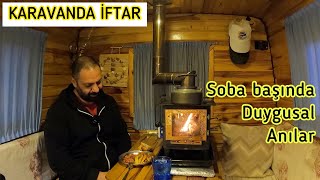 KARAVANDA İFTAR - SOBA BAŞINDA ANILAR - RAMAZAN AYINDA KARAVAN HAYATI