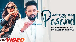 Dilpreet Dhillon : Jatt Nu Aa Gayi Pasand | Ft. Sabrina Chopra | Desi Crew | New Punjabi Song 2023