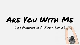 Lost Frequencies - Are You With Me (DJ Desa) Remix Lyrics [Lagu Pantun Tik tok]
