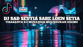 Dj Seutia Sabe Loen Setia X Tibasanya Ku Menangis  Sound Old Kane Slow Viral Tiktok 