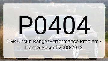 DTC P0404: EGR Circuit Range/Performance Problem - Honda Accord 2008-2012
