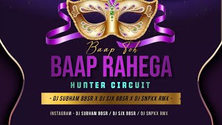 Baap Toh Baap Rahega // Hunter Circuit // DJ Subham BBSR x DJ SJX BBSR x DJ SNPXx Rmx