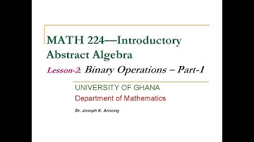 MATH224-LEC2: Binary Operations - Part 1