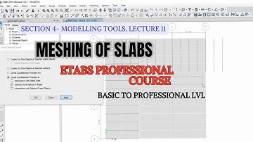 Lecture 11 Meshing of Slab in ETABS  | Section 4 Modelling Tools