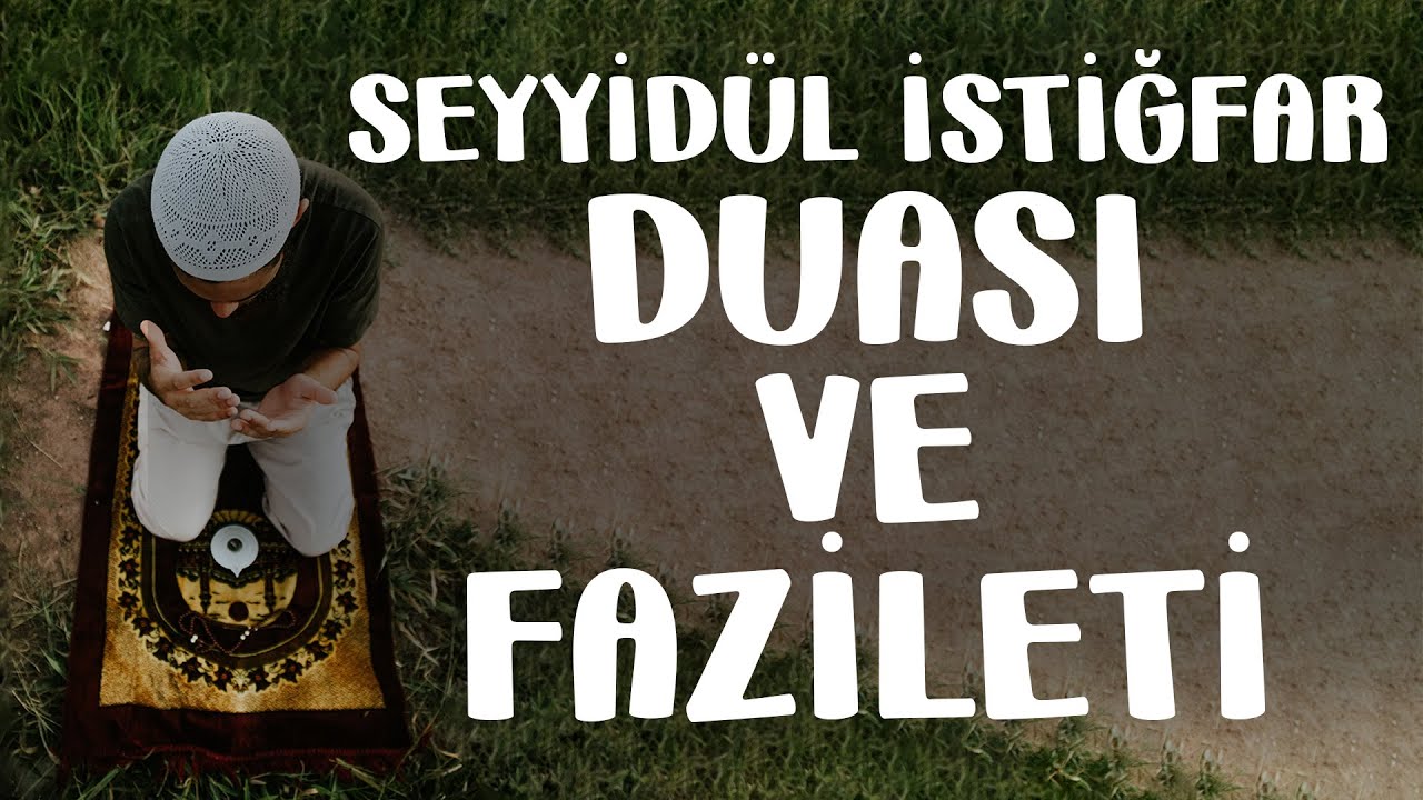 BU DUAYI OKUDUKTAN SONRA ÖLEN CENNETLİK OLUR Seyyidül İstiğfar Duası ve Fazileti