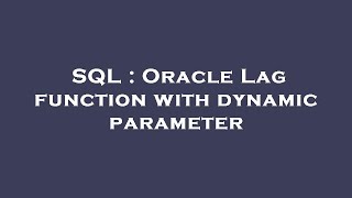 SQL : Oracle Lag function with dynamic parameter