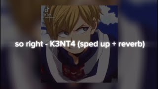 so right - K3NT4 (sped up + reverb)