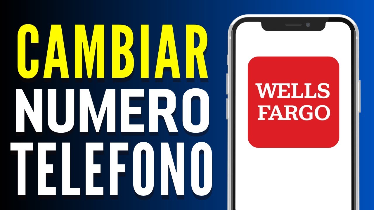 Cómo cambiar el número de teléfono en Wells Fargo