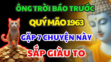 Ông Trời Báo Trước Cho Quý Mão 1963  SẮP GIÀU, Nhận Phước Trời Ban Thường GẶP 7 CHUYỆN LẠ NÀY